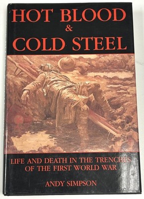 Hot Blood & Cold Steel, Leben und Tod in den Schützengräben des Ersten Weltkriegs