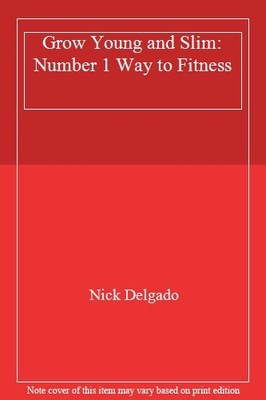 Grow Young and Slim: Number 1 Way to Fitness,Nick Delgado