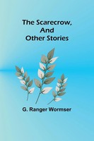 The Scarecrow, And Other Stories G. Ranger Wormser Taschenbuch Englisch 2023