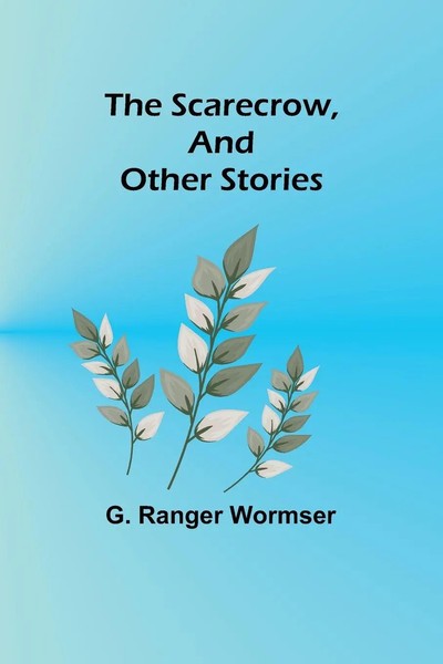 The Scarecrow, And Other Stories G. Ranger Wormser Taschenbuch Englisch 2023-image