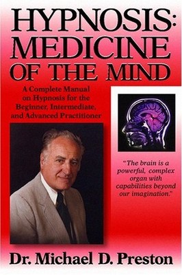 Hypnosis: Medicine of the Mind : A Complete Ma by Preston, Michael D. 1930580118
