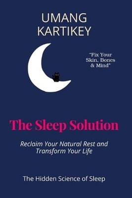The Sleep Solution: Reclaim Your Natural Rest and Transform Your Life by Umang K