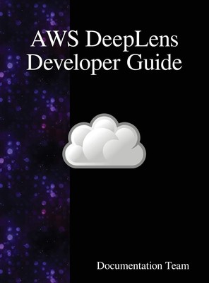 AWS DeepLens Developer Guide - Documentation Team Book