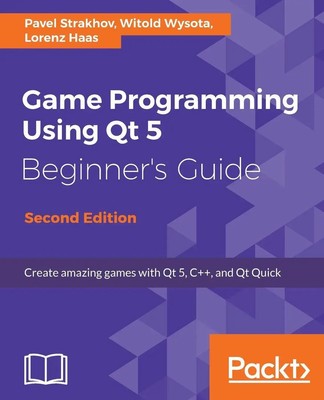 Pavel Strakhov (u. a.) | Game Programming Using Qt 5, Beginner's Guide -...