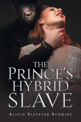 The Princes Hybrid Slave By Alicia Sleyster Schmidt - New Copy - 9798894274614