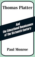 Thomas Platter And the Educational Renaissance of the Sixteenth Century Monroe