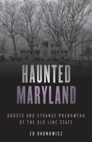 Thumbnail - Haunted Maryland: Ghosts And Strange Phenomena Of The Old Line State