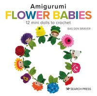 Amigurumi Flower Babies | 12 Mini Dolls To Crochet | Bas Den Braver | Englisch