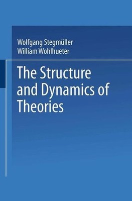 Wolfgang Stegmüller The Structure and Dynamics of Theories