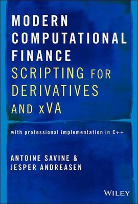 Modern Computational Finance: Skripterstellung für Derivate und xVA von Antoine Savin
