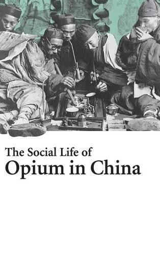 The Social Life of Opium in China by Zheng Yangwen - 9780521846080
