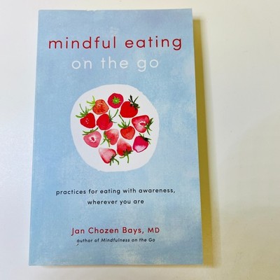 Mindful Eating on the Go: Practices for Eating with Awareness, Wherever You Are