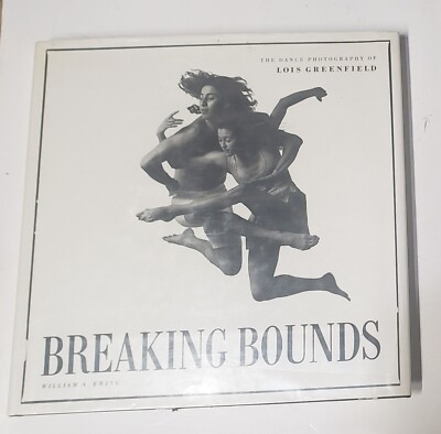 BREAKING BOUNDS: THE DANCE PHOTOGRAPHY OF LOIS GREENFIELD By William A. Ewing