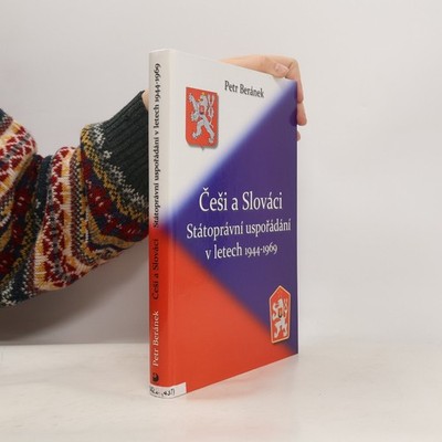 Češi a Slováci : státoprávní uspořádání v letech 1944-1969  |  Petr Beránek