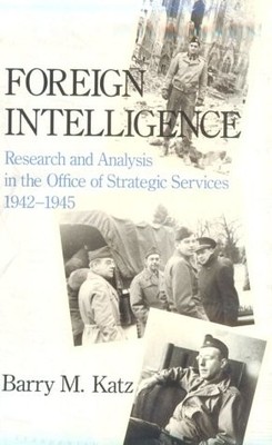 Foreign Intelligence: Research and Analysis in the Office of Strategic Servi...