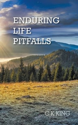 Enduring Life Pitfalls by C K King: New