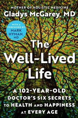 The Well-Lived Life: A 102-Year-Old Doctor's Six Secrets to Health and Happi...