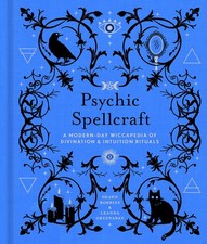 Psychic Spellcraft: A Modern-Day Wiccapedia of Divination & Intuition Ritual...
