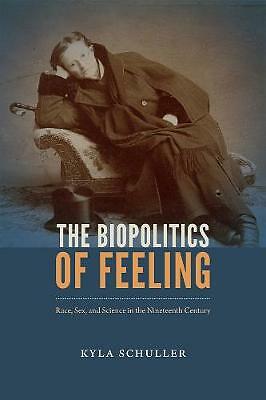 The Biopolitics of Feeling: Race, Sex, and Science in the Nineteenth Century...