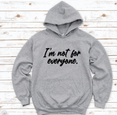 I'm Not For Everyone, Gray Unisex Hoodie
