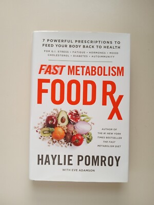 Fast Metabolism Food Rx : 7 Powerful Prescriptions to Feed Your Body Back to...