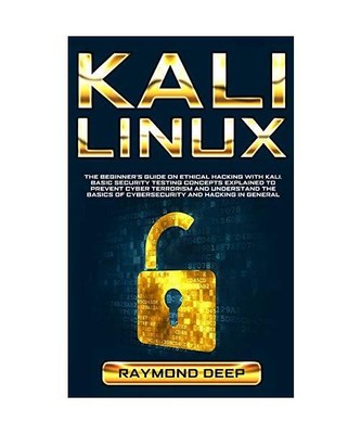 Kali Linux: The Beginner's Guide on Ethical Hacking with Kali. Basic Security Te