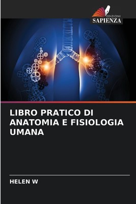 LIBRO PRATICO DI ANATOMIA E FISIOLOGIA UMANA Helen W