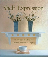 Shelf Expression : 70 Projects and Ideas for Creative Storage and