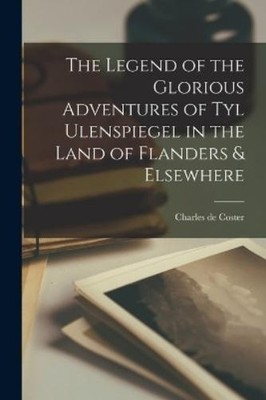 Charles De Cost The Legend of the Glorious Adventures of Tyl Ulens (Taschenbuch)