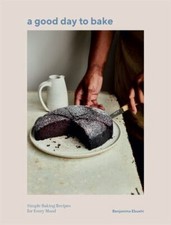 A Good Day to Bake: Simple Baking Recipes for Every Mood, Ebuehi, Benjamina, Ver