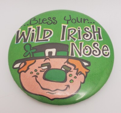 Bless Your Wild Irish Nose Funny Novelty ST. PATRICK'S DAY PIN Irish Pinback
