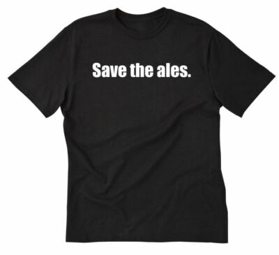 Save The Ales T-shirt Funny Beer Beer Festival CraftBeer HomeBrewing Tee Shirt