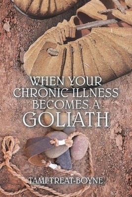When Your Chronic Illness Becomes a Goliath by Tami Treat-Boyne Paperback Book