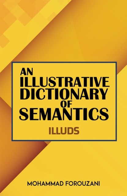 An Illustrative Dictionary of Semantics by Mohammad Forouzani (Paperback Book)