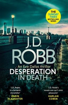 Desperation in Death: an Eve Dallas Thriller in Death 55 Hardcove