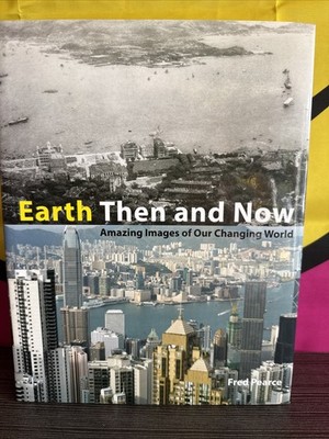 Earth Then and Now : Amazing Images of Our Changing World by Fred Pearce 2008
