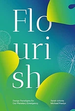 Flourish: Design Paradigms for Our Planetary Emergency by Michael Pawlyn