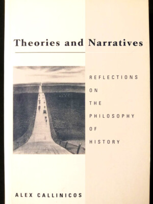Alex Callinocos: Theories and Narratives: Reflections on the Philosophy of Hist.