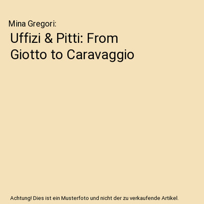 Uffizi & Pitti: From Giotto to Caravaggio, Mina Gregori