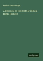 A Discourse On The Death Of William Henry Harrison Frederic Henry Hedge Buch