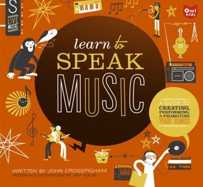 Learn to Speak Music : A Guide to Creating, Performing, and Promo