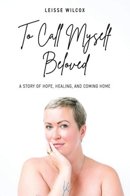 To Call Myself Beloved: A Story of Hope, Healing, and Coming Home - paperbac...