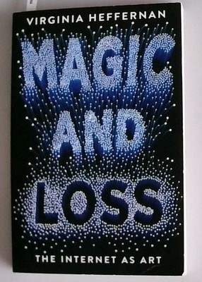 Magic and Loss: The Internet as Art Heffernan, Virginia: