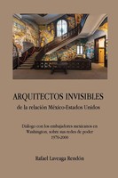 Arquitectos Invisibles De La RelacióN MéXico-Estados Unidos. DiáLogo Con Los...