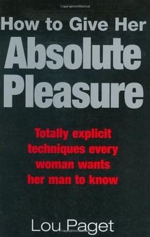 How to Give Her Absolute Pleasure: Totally Explicit Tech... | Buch | Zustand gut