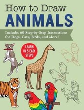 How to Draw Animals: Learn in 5 Easy Steps--Includes 60 Step-By-Step: New