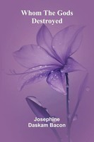 Josephine Daskam Bacon | Whom The Gods Destroyed | Taschenbuch | Englisch (2025)