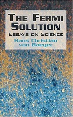 Fermi Solution : Essays on Science by Hans Christian Von Baeyer (2001, Trade...