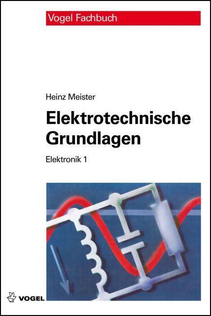 Thumbnail - Elektronik 1. Elektrotechnische Grundlagen - Heinz Meister -