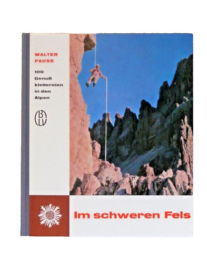 Im schweren Fels - 100 Genußklettereien in den Alpen von Walter Pause